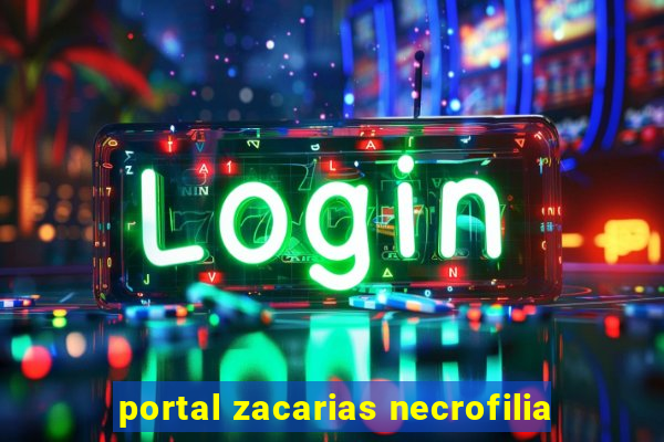 portal zacarias necrofilia